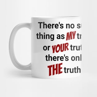 There's only THE Truth! Mug
